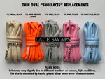 Oval Thin "SHOELACES" Replacements
